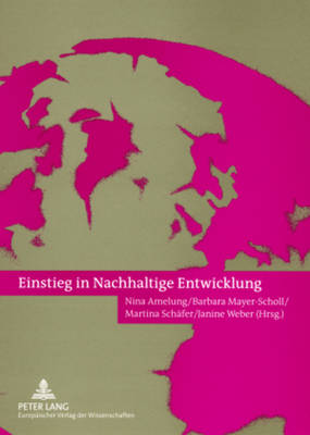 Einstieg in Nachhaltige Entwicklung - Amelung, Nina (Editor), and Mayer-Scholl, Barbara (Editor), and Sch?fer, Martina (Editor)