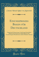 Einundzwanzig Bogen Fr Deutschland: Original Und Uebersetzung; I. Das Jetzige Deutschland (Briefe an Den Frsten Von Metternich); II. Die Verschwrung Des Panslawismus Und Der Polnische Aufstand (Classic Reprint)