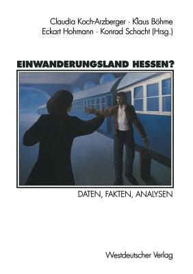 Einwanderungsland Hessen?: Daten, Fakten, Analysen - Koch-Arzberger, Claudia, and Bhme, Klaus, and Schacht, Konrad (Editor)