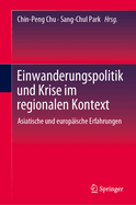 Einwanderungspolitik Und Krise Im Regionalen Kontext: Asiatische Und Europische Erfahrungen