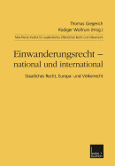 Einwanderungsrecht -- National Und International: Staatliches Recht, Europa- Und Volkerrecht