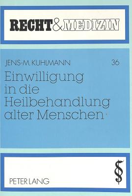 Einwilligung in Die Heilbehandlung Alter Menschen - Laufs, Adolf (Editor), and Kuhlmann, Jens-Michael