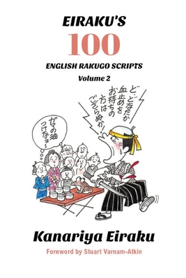 Eiraku's 100 English Rakugo Scripts (Volume 2) - Eiraku, Kanriya, and Varnam-Atkin, Stuart (Foreword by), and Ohkubo, Kristine (Editor)