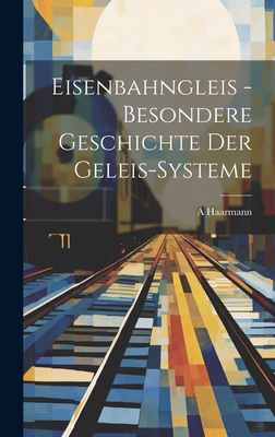 Eisenbahngleis - Besondere Geschichte Der Geleis-Systeme - Haarmann, A