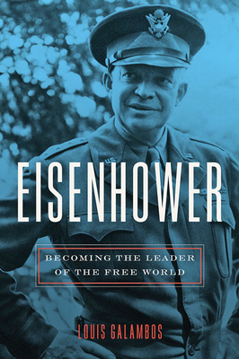 Eisenhower: Becoming the Leader of the Free World - Galambos, Louis