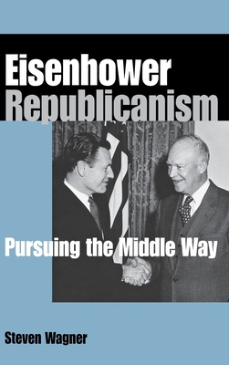 Eisenhower Republicanism - Wagner, Steven