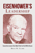 Eisenhower's Leadership: Executive Lessons from West Point to the White House