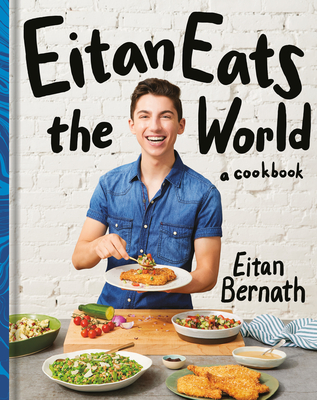 Eitan Eats the World: New Comfort Classics to Cook Right Now: A Cookbook - Bernath, Eitan