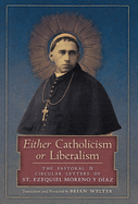 Either Catholicism or Liberalism: The Pastoral and Circular Letters of St. Ezequiel Moreno y Diaz