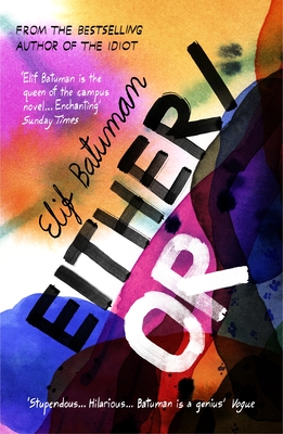 Either/Or: From the bestselling author of THE IDIOT - Batuman, Elif