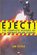 Eject!: The Complete History of U.S. Aircraft Escape Systems