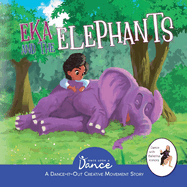 Eka and the Elephants: A Dance-It-Out Creative Movement Story for Young Movers