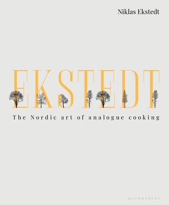 Ekstedt: The Nordic Art of Analogue Cooking - Ekstedt, Niklas