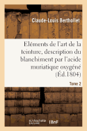 Elments de l'Art de la Teinture, Description Du Blanchiment Par l'Acide Muriatique Oxygn. Tome 2