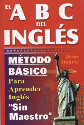 El ABC del Inglaes: Maetodo Baasico Para Aprender Inglaes Sin Maestro - Ituarte, Jesse