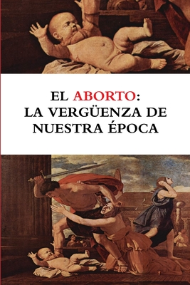 El Aborto: La Verguenza de Nuestra Epoca - Moreno Ramos, Bruno, and Santamar?a del R?o, Luis, and P?rez Bustamante, Luis Fernando