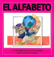 El Alfabeto: A Child's Introduction To The Letters And Sounds Of Spanish