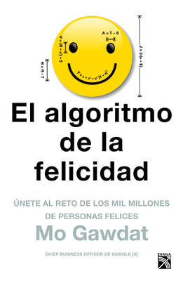 El Algoritmo de la Felicidad - Gawdat, Mo