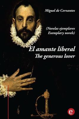 El Amante Liberal/The Generous Lover (Novelas Ejemplares): Edicion Bilingue/Bilingual Edition - De Cervantes, Miguel