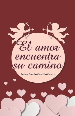 El amor encuentra su camino - Castillo Castro, Pedro Danilo