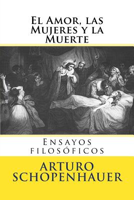 El Amor, las Mujeres y la Muerte: Ensayos filosoficos - Lopez White, A (Translated by), and Hernandez B, Martin (Editor)