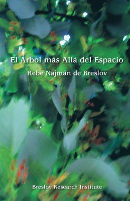 El Arbol mas Alla del Espacio: El Rebe Najman de Breslov sobre la Experiencia Mistica - Beilinson, Guillermo (Translated by), and Sears, David