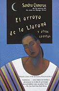 El Arroyo de La Llorona y Otros Cuentos (Woman Hollering Creek and Other Stories) - Cisneros, Sandra, and Valenzuela, Liliana (Translated by)