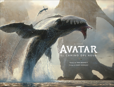 El Arte de Avatar: El Camino del Agua (the Art of Avatar the Way of Water) - Bennett, Tara