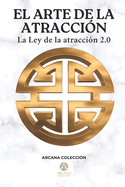 El Arte de la Atracci?n: La Ley de la Atracci?n 2.0