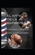 El arte de la barber?a: Una gu?a completa para principiantes