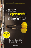 El Arte de la Ejecuci?n En Los Negocios / Execution: The Discipline of Getting T Hings Done