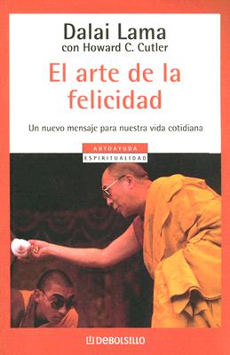 El Arte de La Felicidad - Dalai Lama, and Cutler, Howard C, M.D., and Pomares, Jose Manuel (Translated by)
