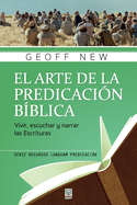 El Arte de la Predicaci?n B?blica: Vivir, escuchar y narrar las escrituras