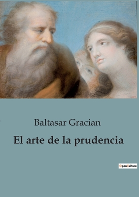 El arte de la prudencia - Gracian, Baltasar