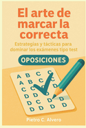 El arte de marcar la correcta: Estrategias y tcticas para dominar los exmenes tipo test