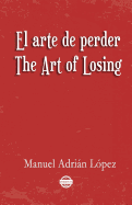 El arte de perder. The Art of Losing. Bilingual Spanish - English