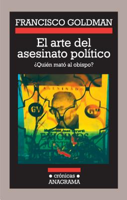 El Arte del Asesinato Politico - Goldman, Francisco