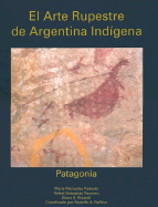 El Arte Rupestre de Argentina Indigena - Podesta, Maria Mercedes, and Paunero, Rafael Sebastian, and Rolandi, Diana S