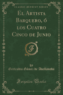 El Artista Barquero, ? Los Cuatro Cinco de Junio (Classic Reprint)