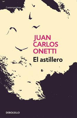 El astillero / The Shipyard - Onetti, Juan Carlos