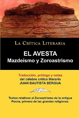 El Avesta: Zoroastrismo y Mazdeismo - Zoroastro, Zoroastro, and Bergua, Juan Bautista (Translated by)