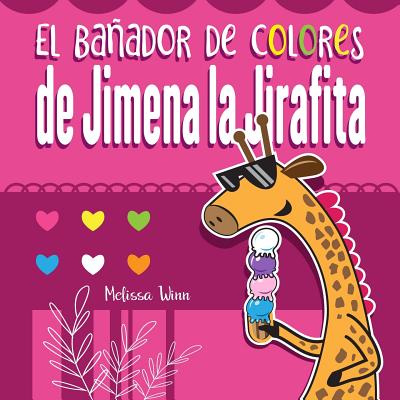 El Baador de Colores de Jimena La Jirafita: Aprende Los Colores. Cuento Para Nios de 2 Aos. - Gutierrez, Pedro, and Winn, Melissa