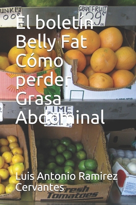 El bolet?n Belly Fat C?mo perder Grasa Abdominal - Ramirez Cervantes, Luis Antonio