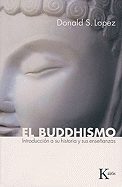 El Buddhismo: Introduccion a Su Historia y Sus Ensenanzas