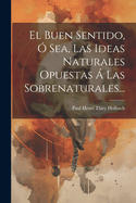 El Buen Sentido,  Sea, Las Ideas Naturales Opuestas  Las Sobrenaturales...
