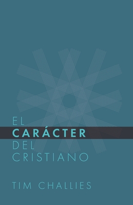 El Cracter del Cristiano - Editorial, Monte Alto, and Challies, Tim