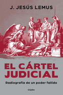 El Crtel Judicial: Radiograf?a de Un Poder Fallido / Judicial Cartel. X-Ray of a Failing Power