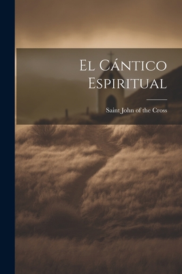 El cntico espiritual - John of the Cross, Saint 1542-1591 (Creator)