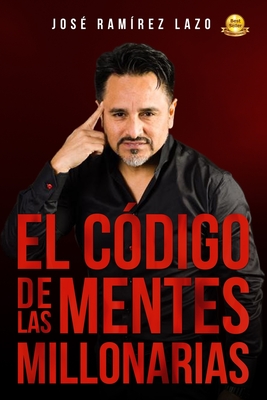 El Cdigo de Las Mentes Millonarias - Castro, Juan Carlos (Foreword by), and Ramirez Lazo, Jose