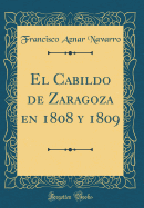 El Cabildo de Zaragoza En 1808 y 1809 (Classic Reprint)